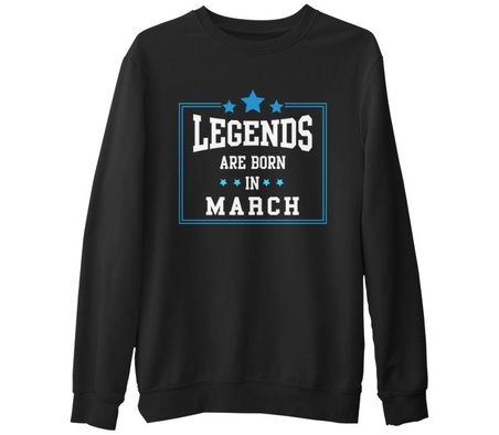 Legends Born in March Siyah Erkek Kalın Sweatshirt