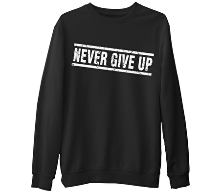 Never Give Up Siyah Erkek Kalın Sweatshirt