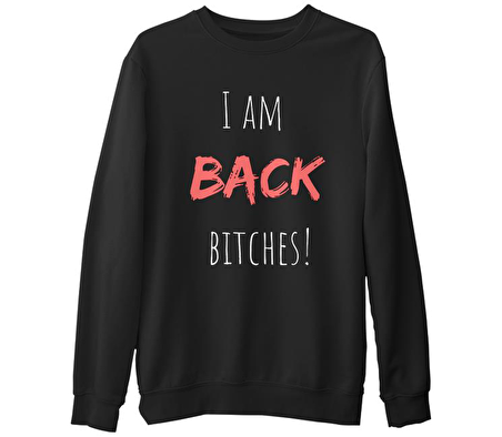 I am Back Bitches Siyah Erkek Kalın Sweatshirt