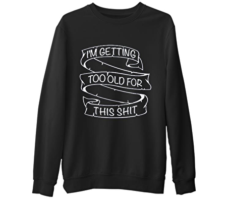 Too Old for This Siyah Erkek Kalın Sweatshirt