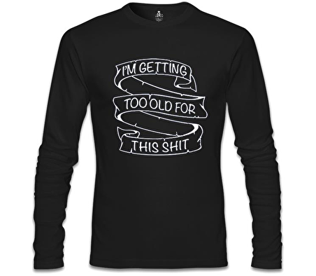 Too Old for This Siyah Erkek Sweatshirt
