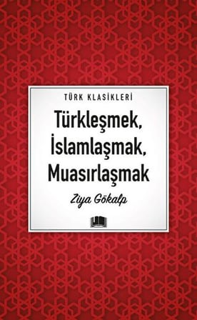Türkleşmek, İslamlaşmak, Muasırlaşmak