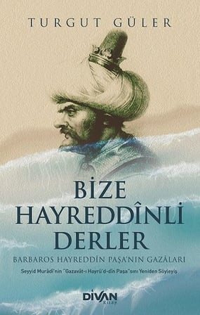Bize Hayreddinli Derler Barbaros Hayreddin Paşa’nın Gazaları