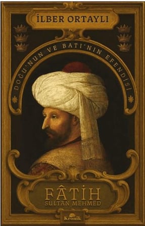Fâtih Sultan Mehmed - Doğu’nun ve Batı’nın Efendisi