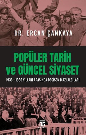 Popüler Tarih Ve Güncel Siyaset / 1938-1960 Yılları Arasında Değişen Mazi Algıları