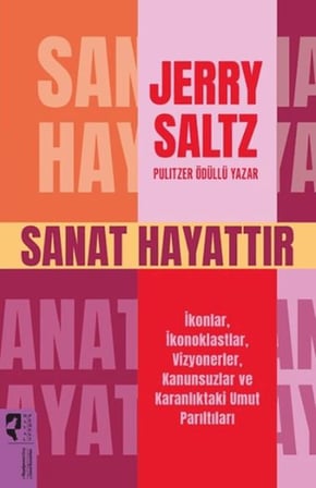 Sanat Hayattır İkonlar, İkonoklastlar, Vizyonerler, Kanunsuzlar ve Karanlıktaki Umut Parıltıları