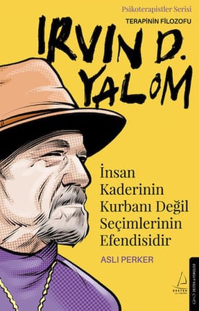 İnsan Kaderinin Kurbanı Değil Seçimlerinin Efendisidir – Irvin D. Yalom