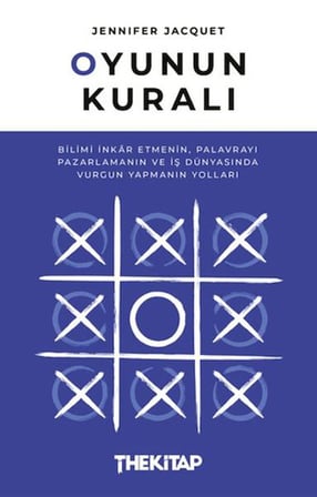 Oyunun Kuralı: Bilimi İnkar Etmenin, Palavrayı Pazarlamanın ve İş Dünyasında Vurgun Yapmanın Yolları