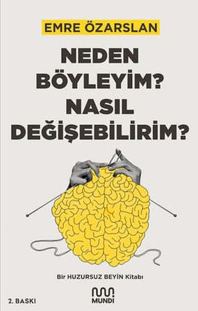 Neden Böyleyim? Nasıl Değişebilirim? Bir Huzursuz Beyin Kitabı