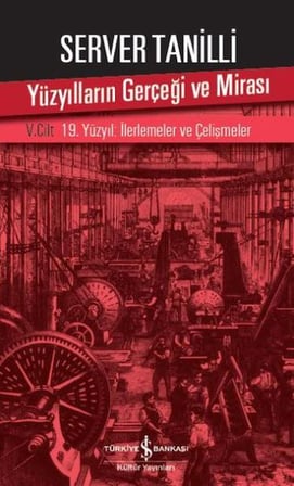 Yüzyılların Gerçeği ve Mirası 5. Cilt - 19. Yüzyıl : İlerlemeler ve Çelişmeler