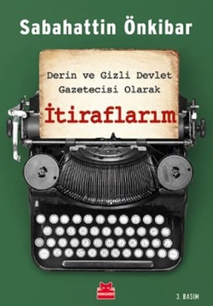 İtiraflarım - Derin ve Gizli Devlet Gazetecisi Olarak