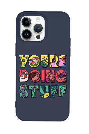 iPhone 14 Pro Max Uyumlu Youre Doing Stuff Desenli Premium Silikonlu Telefon Kılıfı