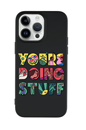 iPhone 14 Pro Max Uyumlu Youre Doing Stuff Desenli Premium Silikonlu Telefon Kılıfı