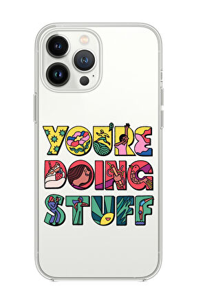 iPhone 13 Pro Max Uyumlu Youre Doing Stuff Desenli Premium Şeffaf Silikon Kılıf 