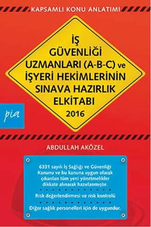 İş Güvenliği Uzmanları (A-B-C) ve İşyeri Hekimlerinin Sınava Hazırlık El Kitabı