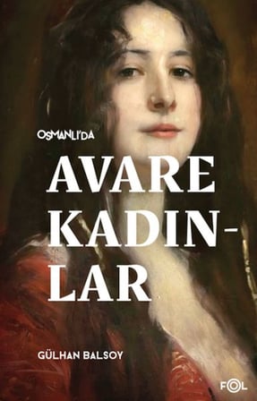 Osmanlı’da Avare Kadınlar –19. Yüzyıl Aile Krizi ve Kadın Yoksulluğu