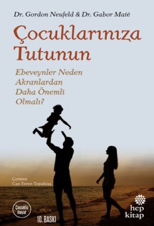 Çuklarınıza Tutunun - Ebeveynler Neden Akranlardan Daha Önemli Olmalı?