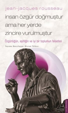 Jean-Jacques Rousseau-İnsan Özgür Doğmuştur Ama Her Yerde e Vurulmuştur