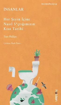 İnsanlar: Her Şeyin İçine Nasıl S*çtığımızın Kısa Tarihi