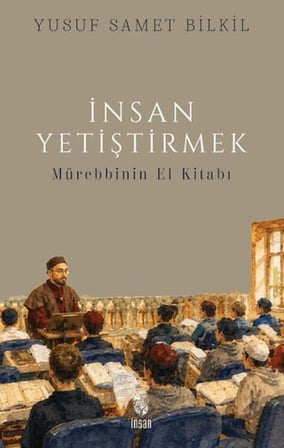 İnsan Yetiştirmek - Mürebbinin El Kitabı
