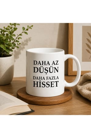 Motivasyon Serisi | Daha Az Düşün, Daha Fazla Hisset | Çift Taraflı Baskılı Seramik Kupa | 300 ml Premium Kahve Kupası