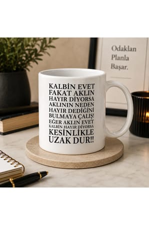 Motivasyon Serisi | Kalbin Evet Diyor Ama Aklın Hayır Diyorsa Uzak Dur! | Çift Taraflı Baskılı Seramik Kupa | 300 ml Premium Kahve Kupası