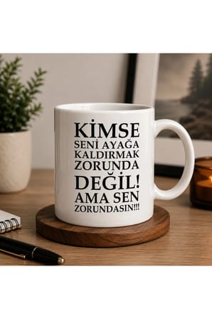 Motivasyon Serisi | Kimse Seni Ayağa Kaldırmak Zorunda Değil, Ama Sen Zorundasın! | Çift Taraflı Baskılı Seramik Kupa | 300 ml Premium Kahve Kupası