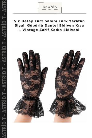Şık Detay Tarz Sahibi Fark Yaratan Siyah Güpürlü Dantel Eldiven Kısa – Vintage Zarif Kadın Eldiveni