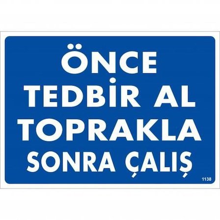Önce Tedbir Al Toprakla Sonra Çalış Uyarı Levhası 25X35 Kod:1138