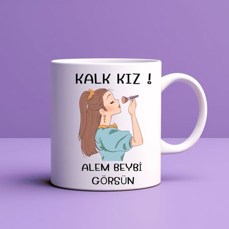 Bez Kalk Kız Alem Beybi Görsün Yazılı Kupa Model 208 Kadınlara Özel Tasarım Seramik Kahve Kupası Najmaddin