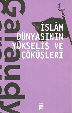 İslam Dünyasının Yükseliş ve Çöküşleri