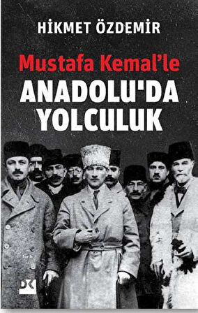 Mustafa Kemal’le Anadolu’da Yolculuk