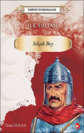 Tarihte İz Bırakanlar İlk Sultan  Selçuk Bey