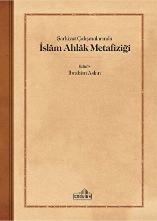 Şarkiyat Çalışmalarında İslam Ahlak Metafiziği