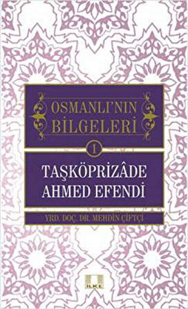 Taşköprizade Ahmed Efendi / Osmanlı'nın Bilgeleri 1
