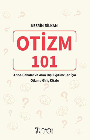 OTİZM 101 Anne-Babalar ve Alan Dışı Eğitimciler İçin Otizme Giriş Kitabı