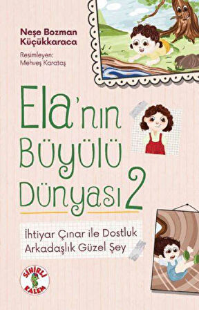 Ela’nın Büyülü Dünyası 2 İhtiyar Çınar ile Dostluk Arkadaşlık Güzel Şey