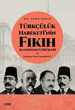 Türkçülük Hareketi’nin Fıkıh Alanındaki Görüşleri / Tanzimat’tan Cumhuriyet’e