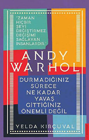 Andy Warhol-Durmadığınız Sürece Ne Kadar Yavaş Gittiğiniz Önemli Değil