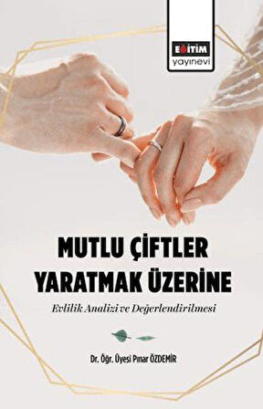 Mutlu Çiftler Yaratmak Üzerine-Evlilik Analizi Ve Değerlendirilmesi