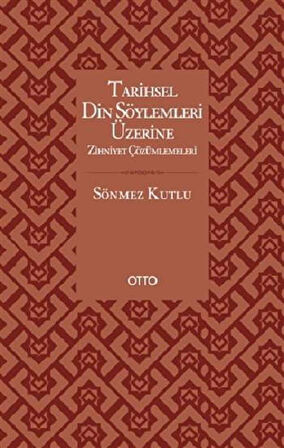 Tarihsel Din Söylemleri Üzerine Zihniyet Çözümlemeleri  ( Ciltli )