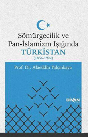 Sömürgecilik ve Pan-İslamizm Işığında Türkistan 1856-1922