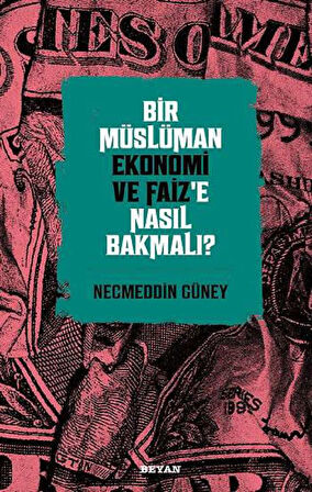Bir Müslüman Ekonomi ve Faiz'e Nasıl Bakmalı?