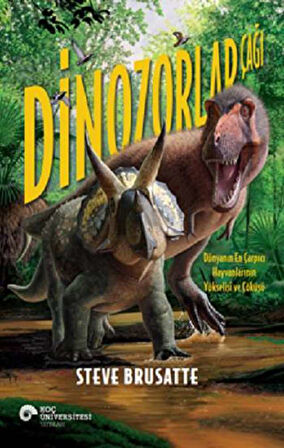 Dinozorlar Çağı - Dünyanın En Çarpıcı Hayvanlarının Yükselişi ve Çöküşü
