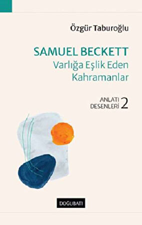 Samuel Beckett – Varlığa Eşlik Eden Kahramanlar Anlatı Desenleri - 2