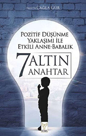 Pozitif Düşünme Yaklaşımı İle Etkili Anne Babalık / 7 Altın Anahtar