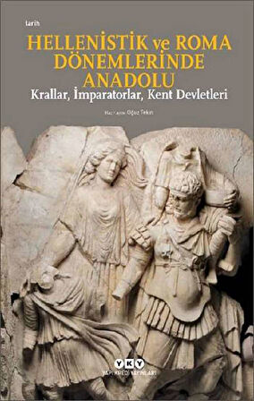 Hellenistik ve Roma Dönemlerinde Anadolu: Krallar, İmparatorlar, Kent Devletleri (Küçük Boy)