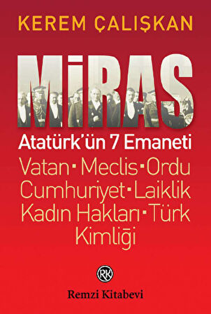 Miras: Atatürk’ün 7 Emaneti Vatan - Meclis – Ordu - Cumhuriyet – Laiklik - Kadın Hakları - Türk Kiml