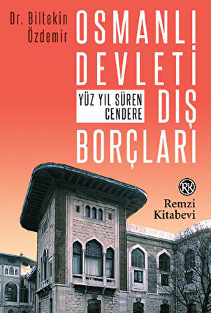 Osmanlı Devleti Dış Borçları - Yüz Yıl Süren Cendere