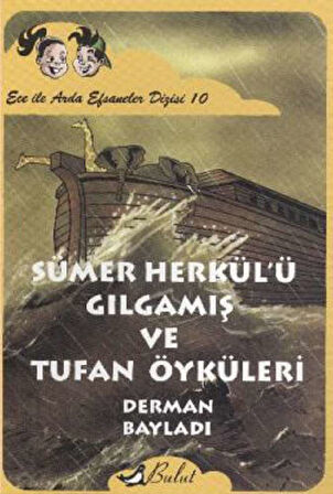 Ece ile Arda - Sümer Herkül’ü Gılgamış ve Tufan Öyküleri